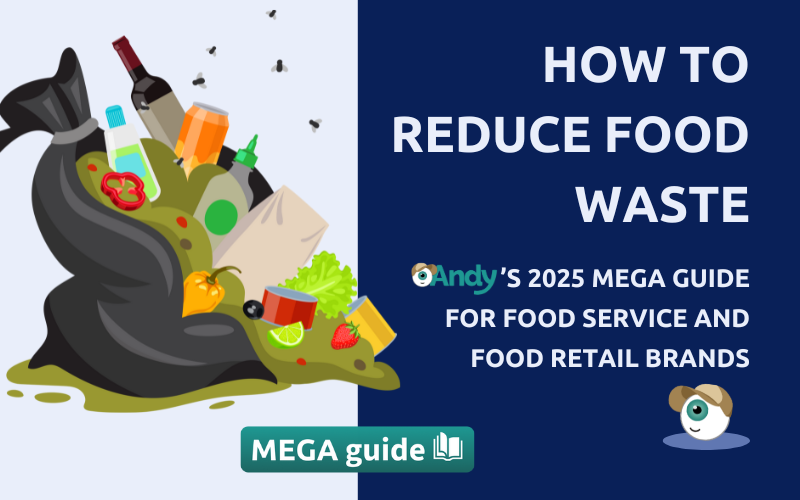 How to Reduce Food Waste: Andy’s 2025 Mega Guide for Food Service and Food Retail Brands